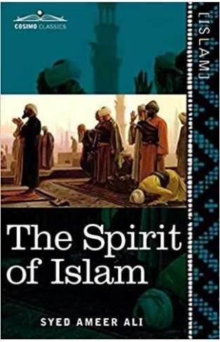 The Spirit of Islam: A History of the Evolution and Ideals of Islam